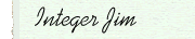 Integer Jim
                                      aka Jim Bennett, math teacher